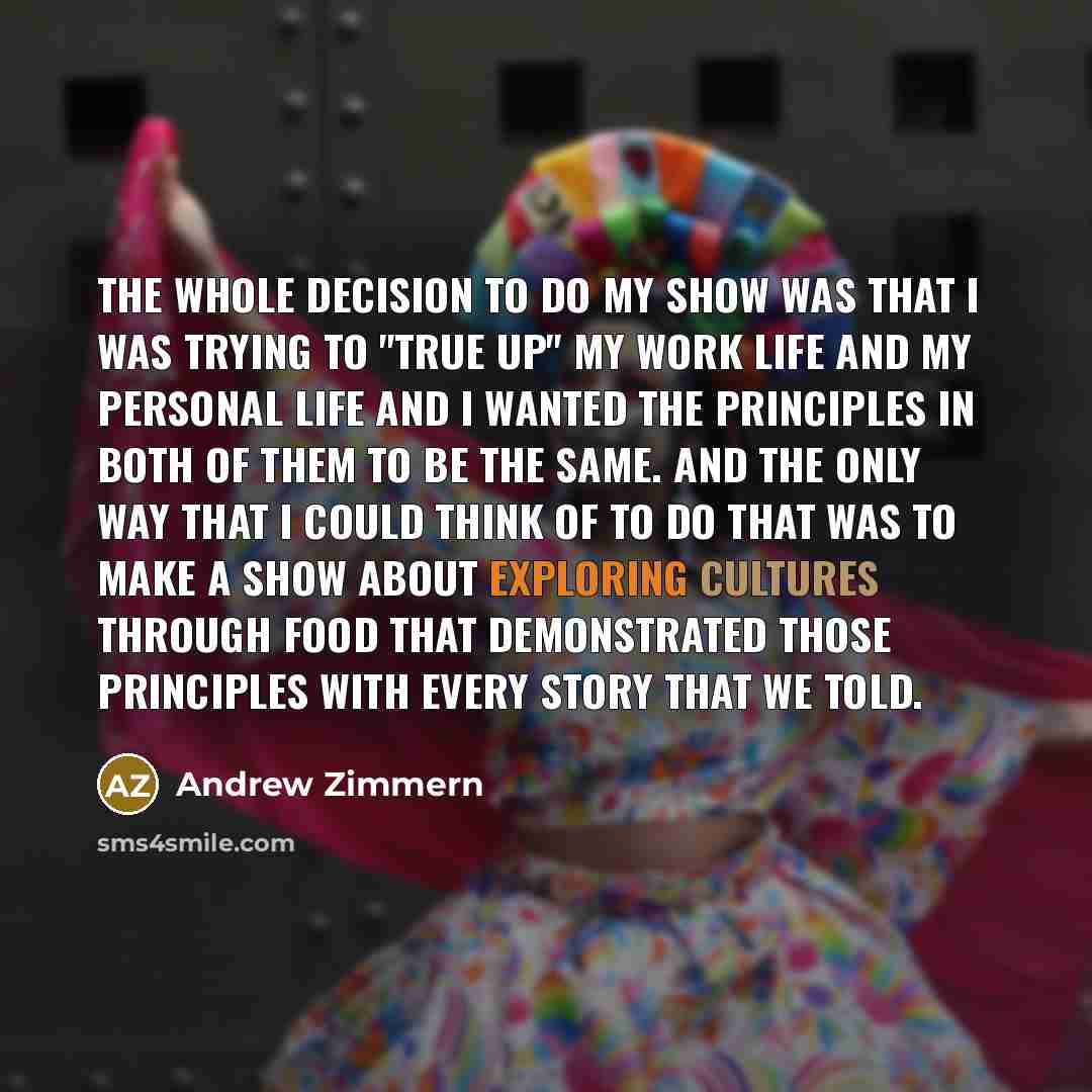 “The whole decision to do my show was that I…” quote by Andrew Zimmern