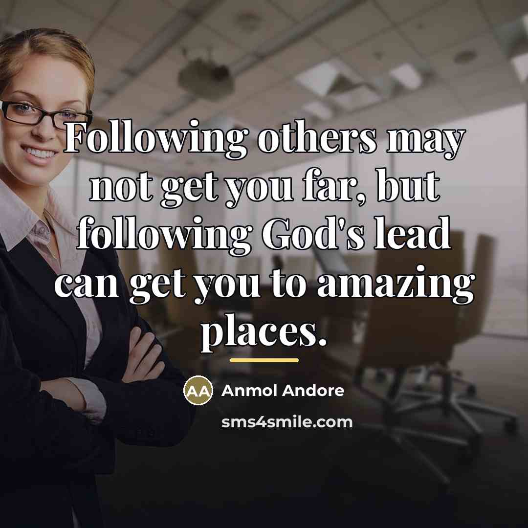 “Following others may not get you far, but following God's…” quote by Anmol Andore
