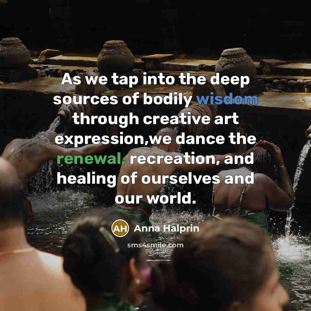 “As we tap into the deep sources of bodily wisdom…” quote by Anna Halprin