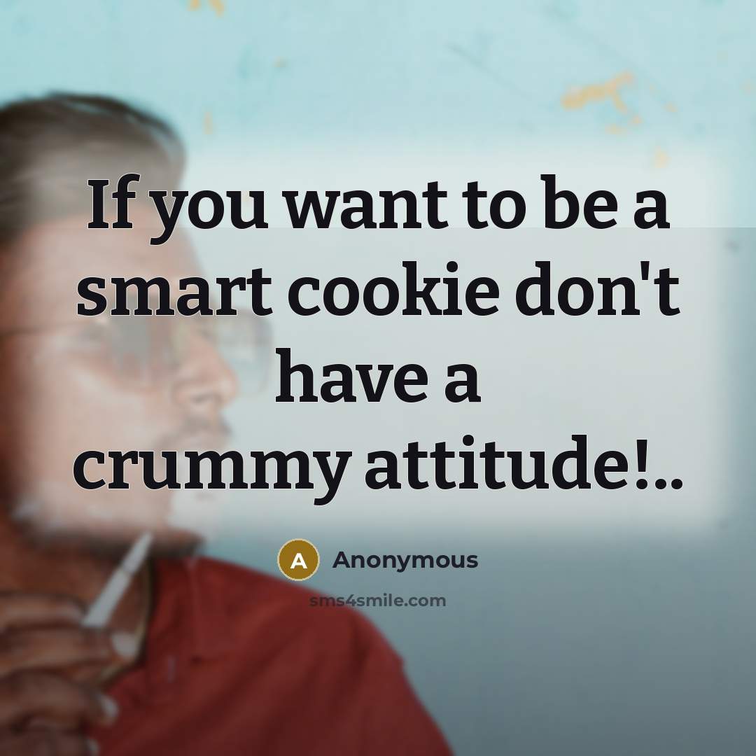 “If you want to be a smart cookie don't have…” quote by Anonymous
