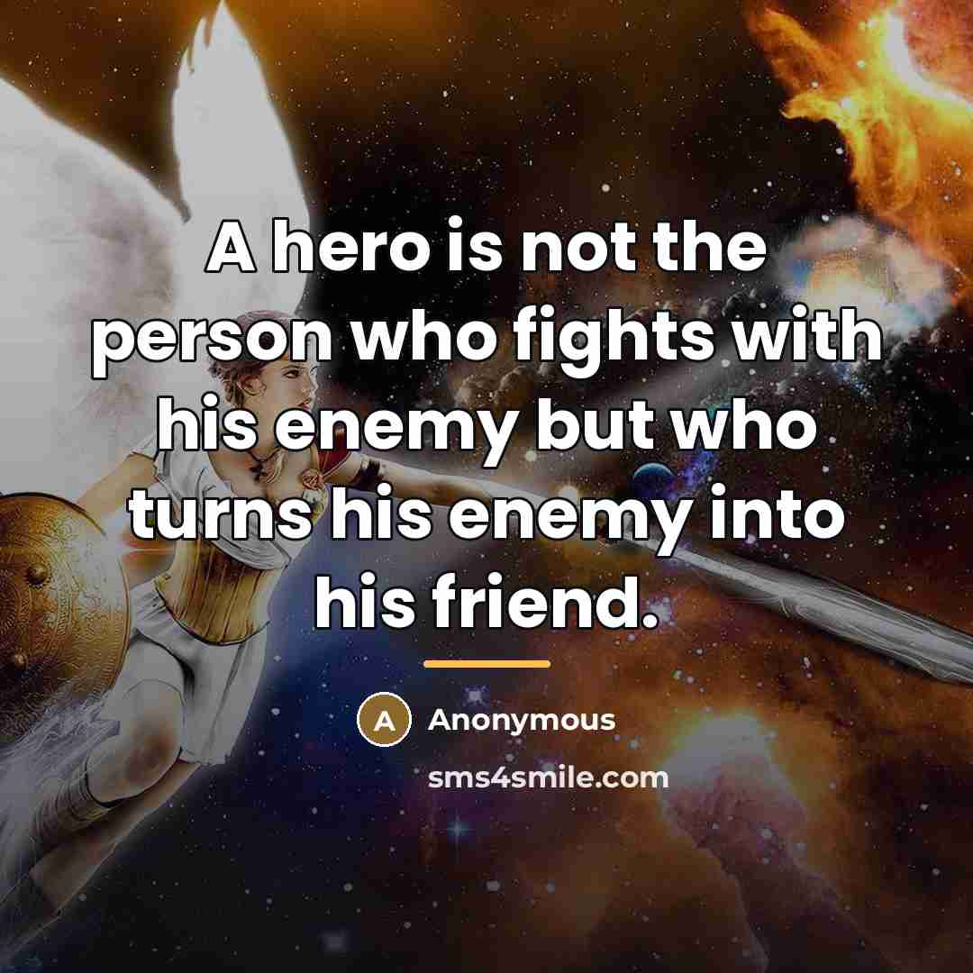 “A hero is not the person who fights with his…” quote by Anonymous