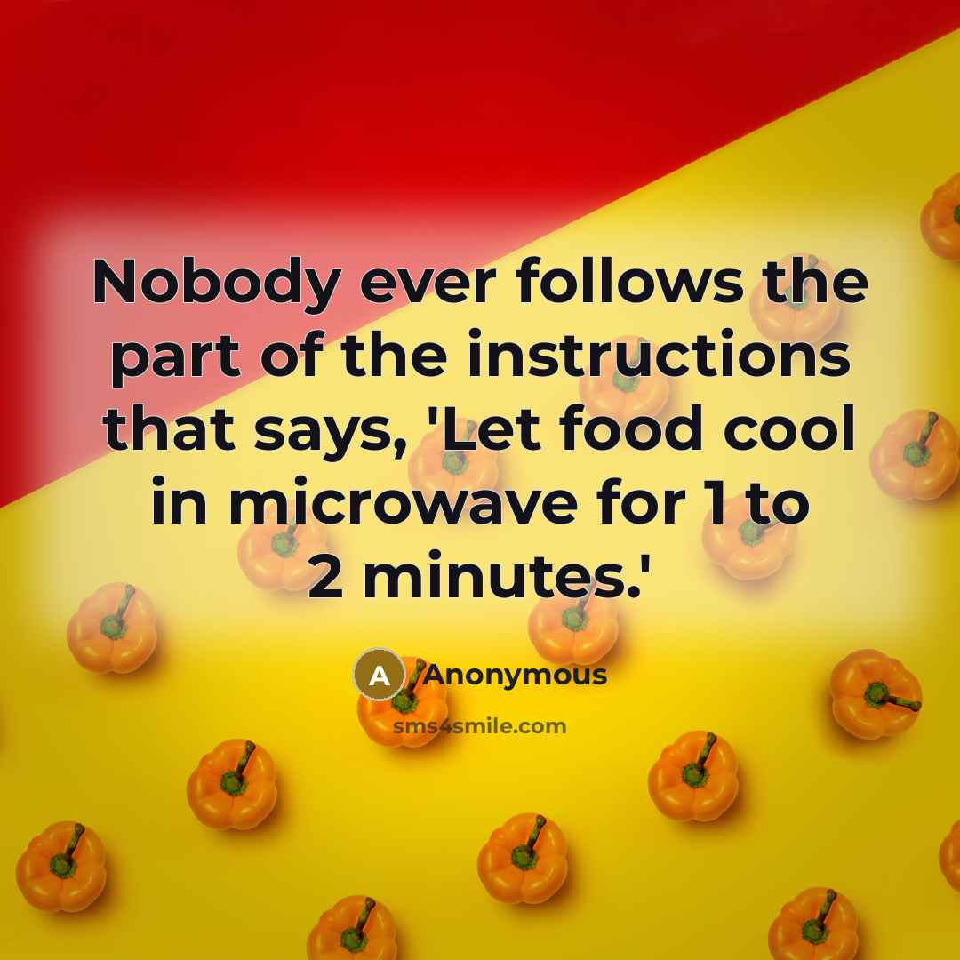“Nobody ever follows the part of the instructions that says,…” quote by Anonymous