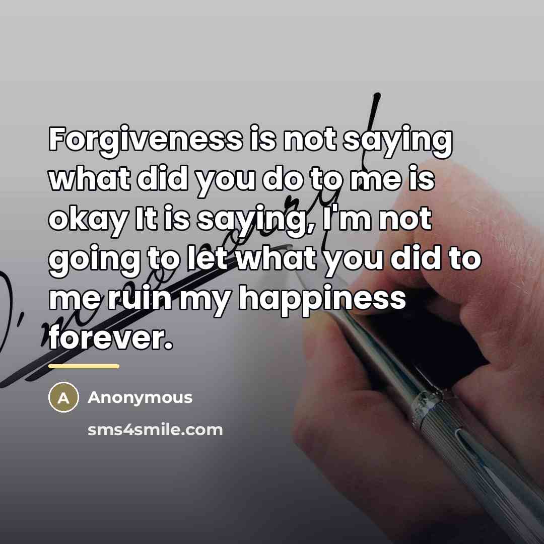 “Forgiveness is not saying what did you do to me…” quote by Anonymous