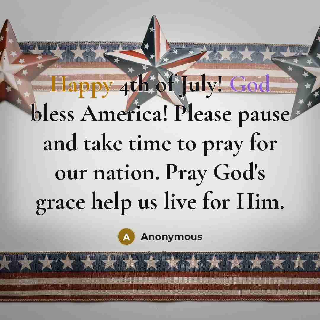 “Happy 4th of July! God bless America! Please pause and…” quote by Anonymous