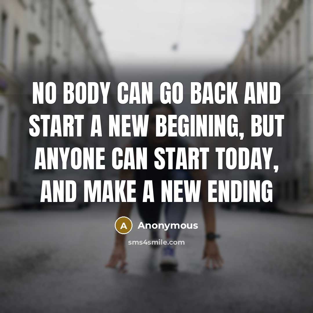 “No body can go back and start a new begining,…” quote by Anonymous