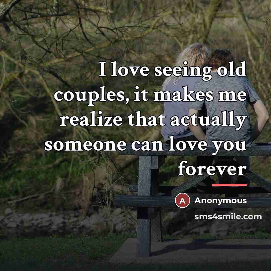 “I love seeing old couples, it makes me realize that…” quote by Anonymous