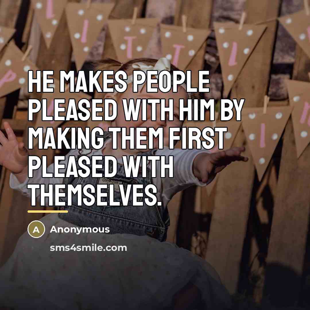 “He makes people pleased with him by making them first…” quote by Anonymous