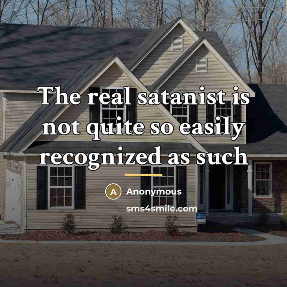 “The real satanist is not quite so easily recognized as…” quote by Anonymous