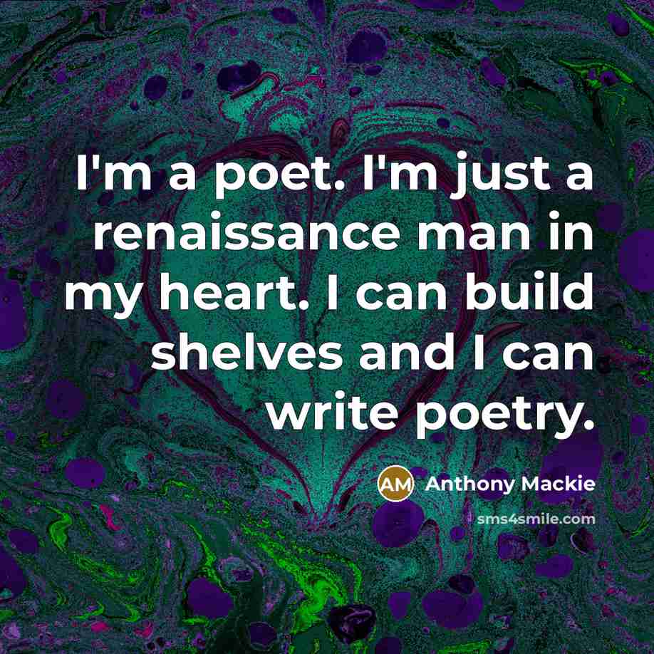 “I'm a poet. I'm just a renaissance man in my…” quote by Anthony Mackie