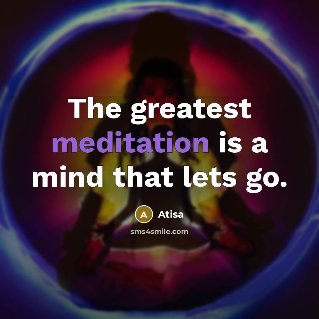 “The greatest meditation is a mind that lets go.…” quote by Atisa