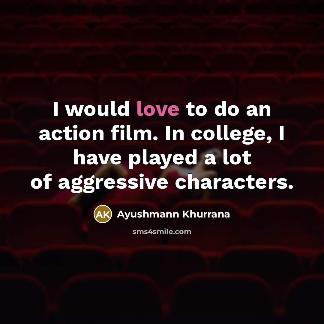 “I would love to do an action film. In college,…” quote by Ayushmann Khurrana