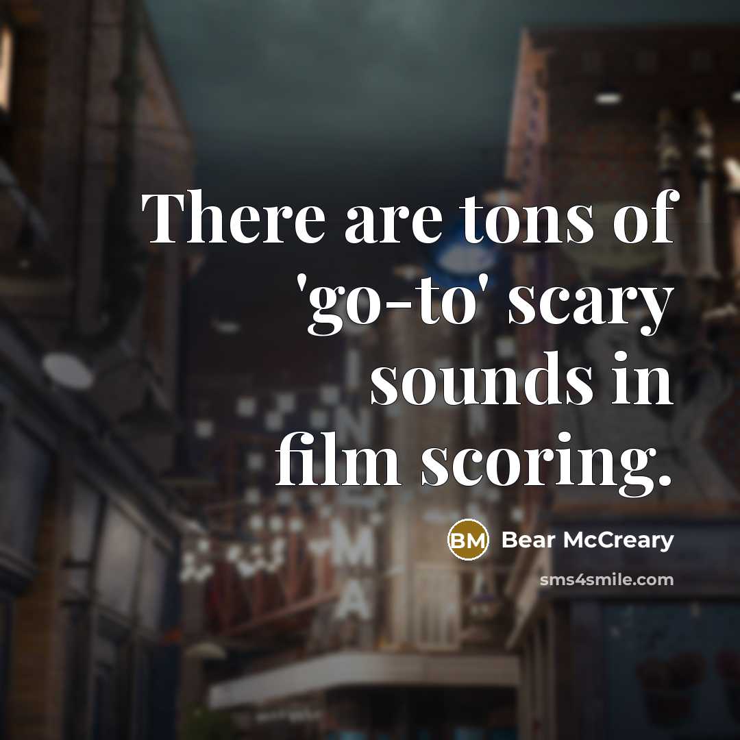 “There are tons of 'go-to' scary sounds in film scoring.…” quote by Bear McCreary