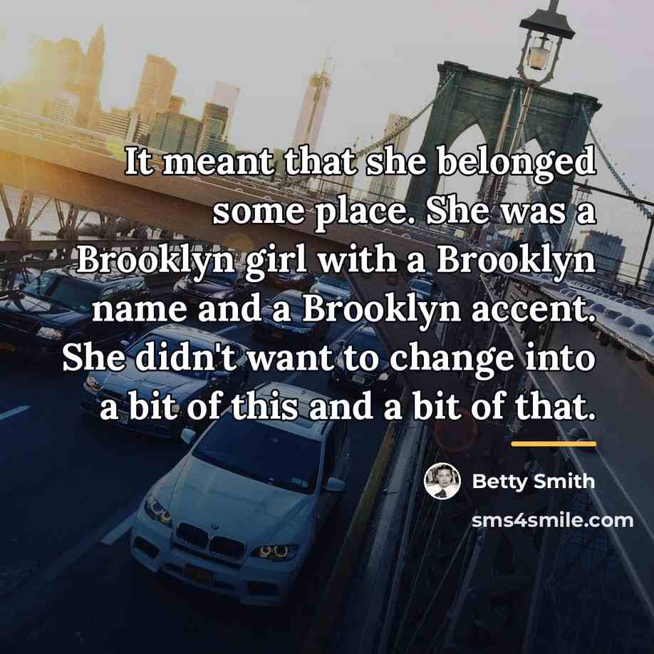 “It meant that she belonged some place. She was a…” quote by Betty Smith