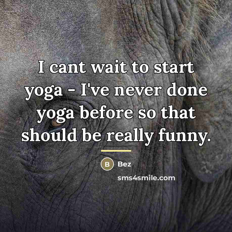 “I cant wait to start yoga - I've never done…” quote by Bez