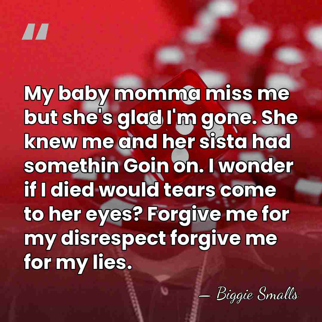My baby momma miss me but she's glad I'm gone. She knew&hellip; - Biggie Smalls