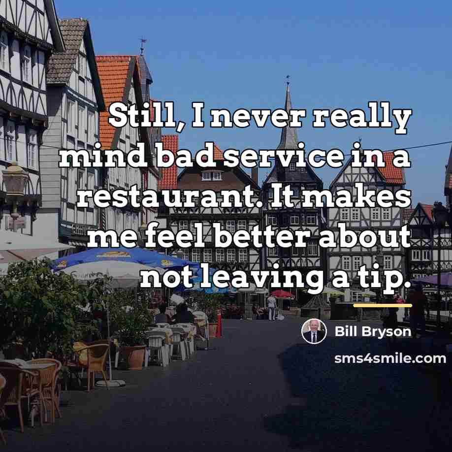 “Still, I never really mind bad service in a restaurant.…” quote by Bill Bryson
