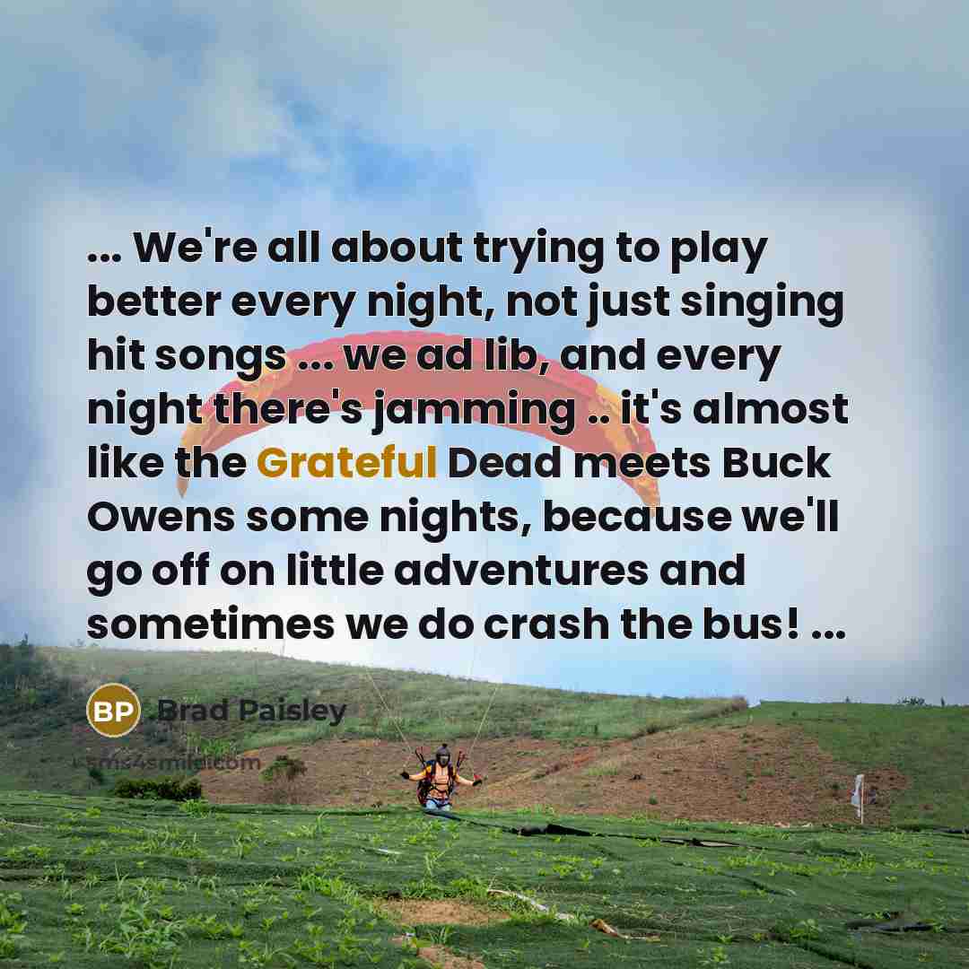 “... We're all about trying to play better every night,…” quote by Brad Paisley