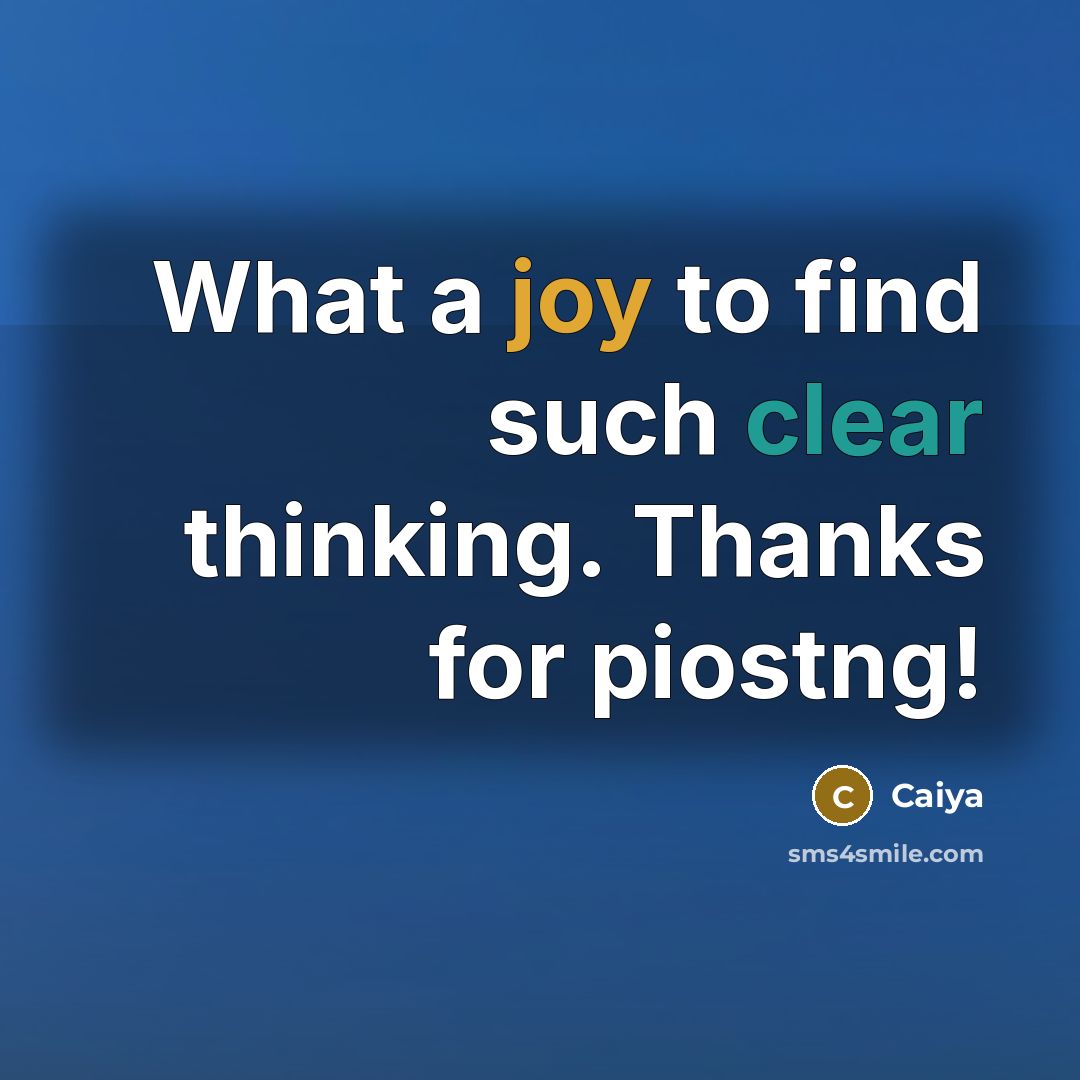 “What a joy to find such clear thinking. Thanks for piostng!” quote by Caiya