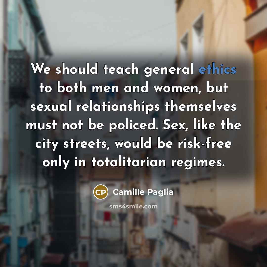 “We should teach general ethics to both men and women,…” quote by Camille Paglia
