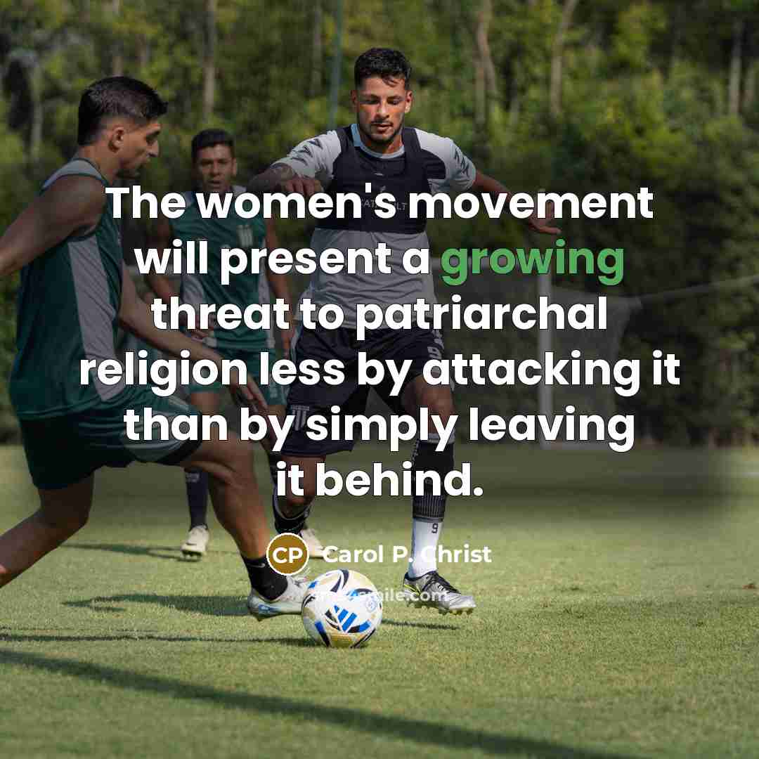 “The women's movement will present a growing threat to patriarchal…” quote by Carol P. Christ