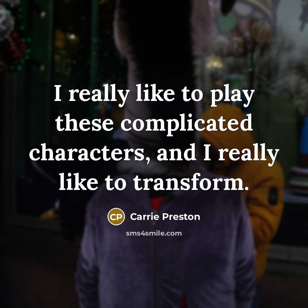 “I really like to play these complicated characters, and I…” quote by Carrie Preston