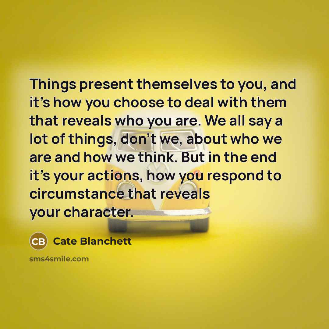 “Things present themselves to you, and it's how you choose…” quote by Cate Blanchett