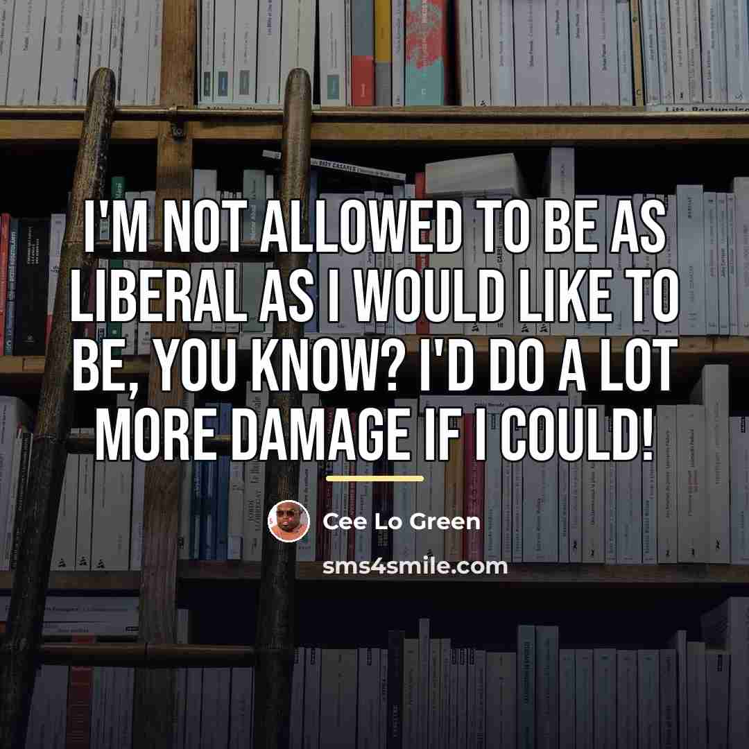 “I'm not allowed to be as liberal as I would…” quote by Cee Lo Green