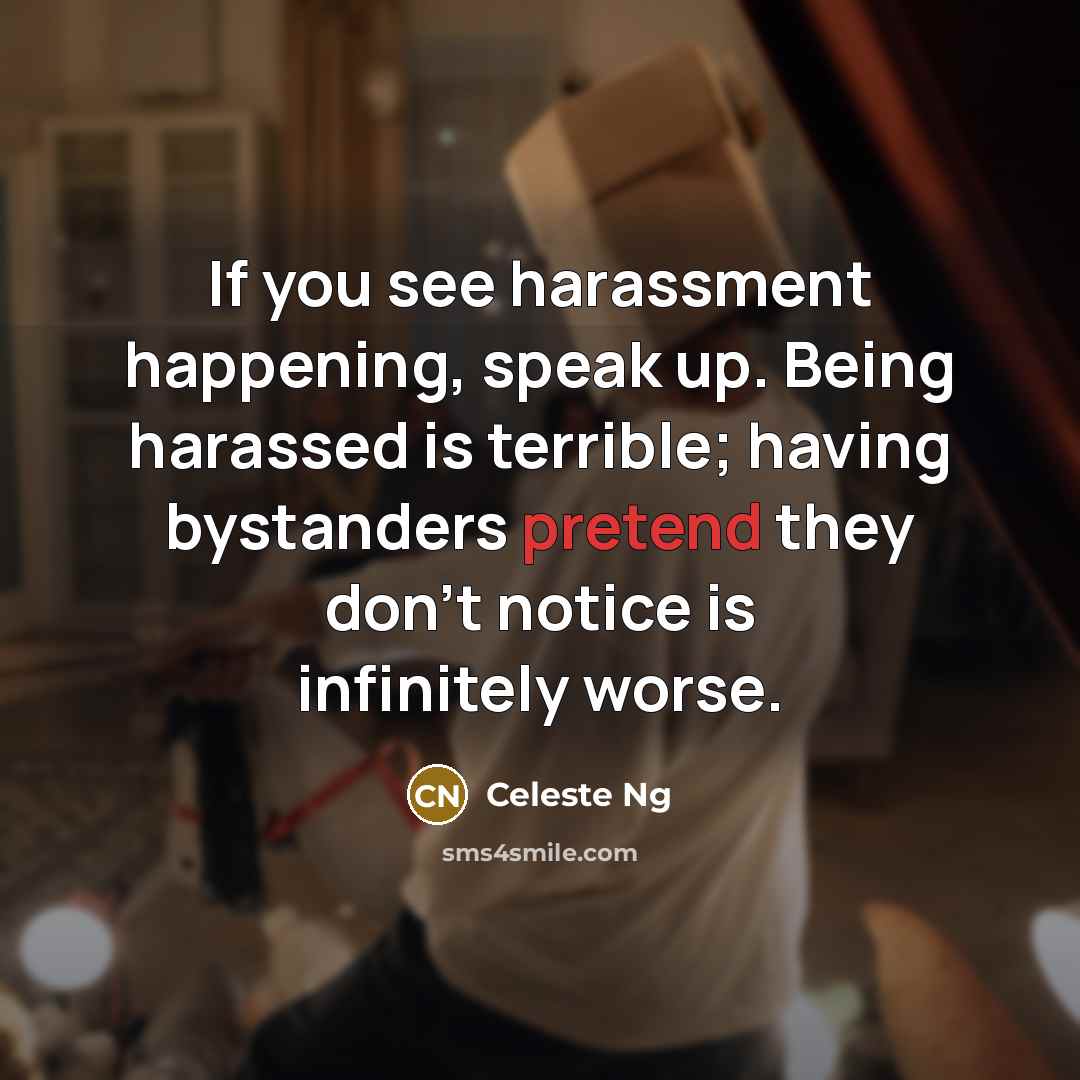 “If you see harassment happening, speak up. Being harassed is…” quote by Celeste Ng