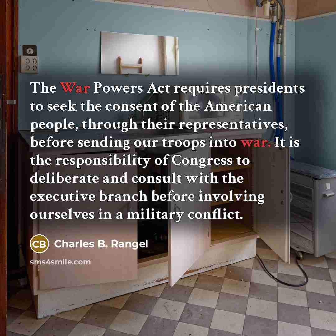 “The War Powers Act requires presidents to seek the consent…” quote by Charles B. Rangel