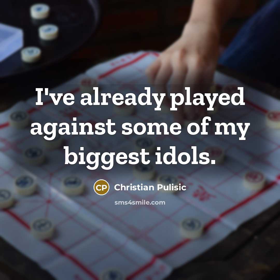 “I've already played against some of my biggest idols.…” quote by Christian Pulisic