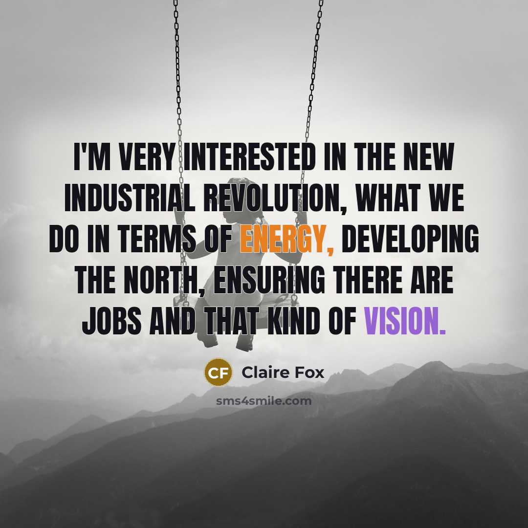 “I'm very interested in the new industrial revolution, what we…” quote by Claire Fox