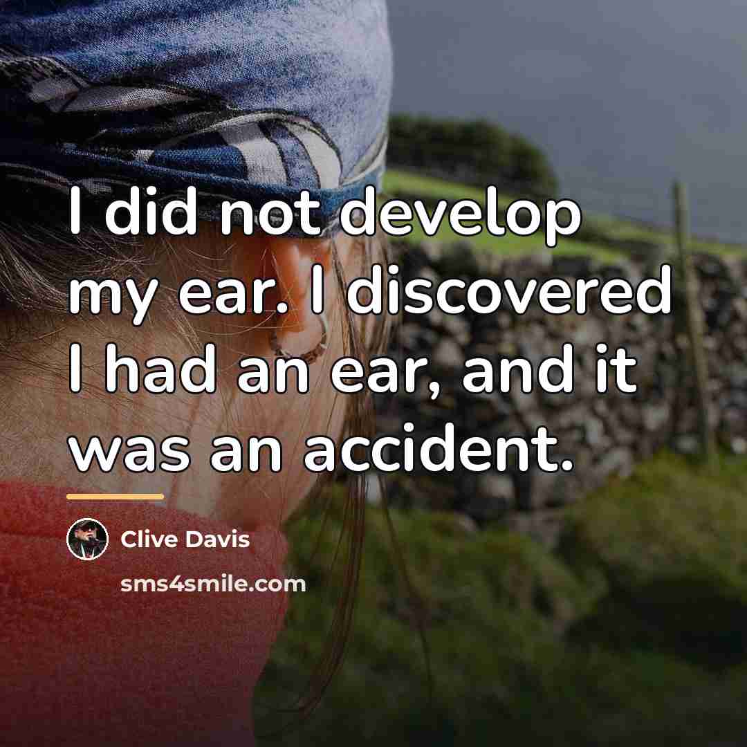 “I did not develop my ear. I discovered I had…” quote by Clive Davis