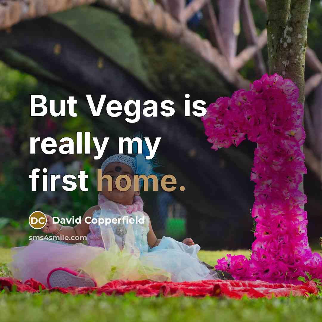 “But Vegas is really my first home.…” quote by David Copperfield