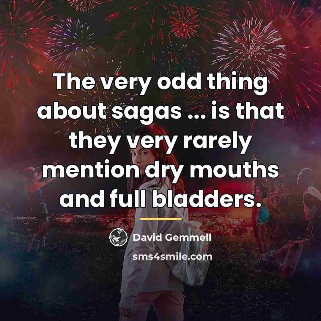 “The very odd thing about sagas ... is that they…” quote by David Gemmell