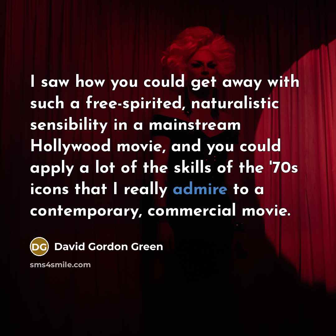“I saw how you could get away with such a…” quote by David Gordon Green