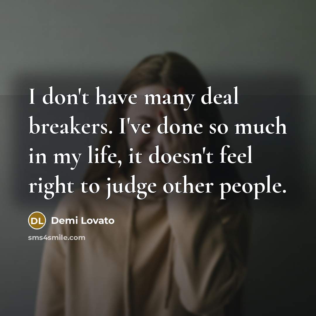 “I don't have many deal breakers. I've done so much…” quote by Demi Lovato