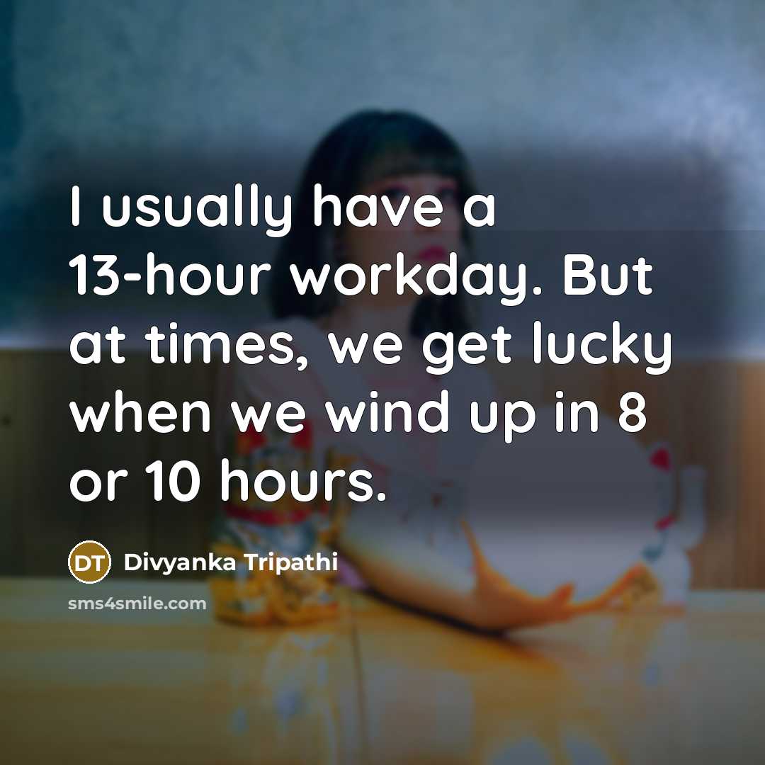 “I usually have a 13-hour workday. But at times, we…” quote by Divyanka Tripathi
