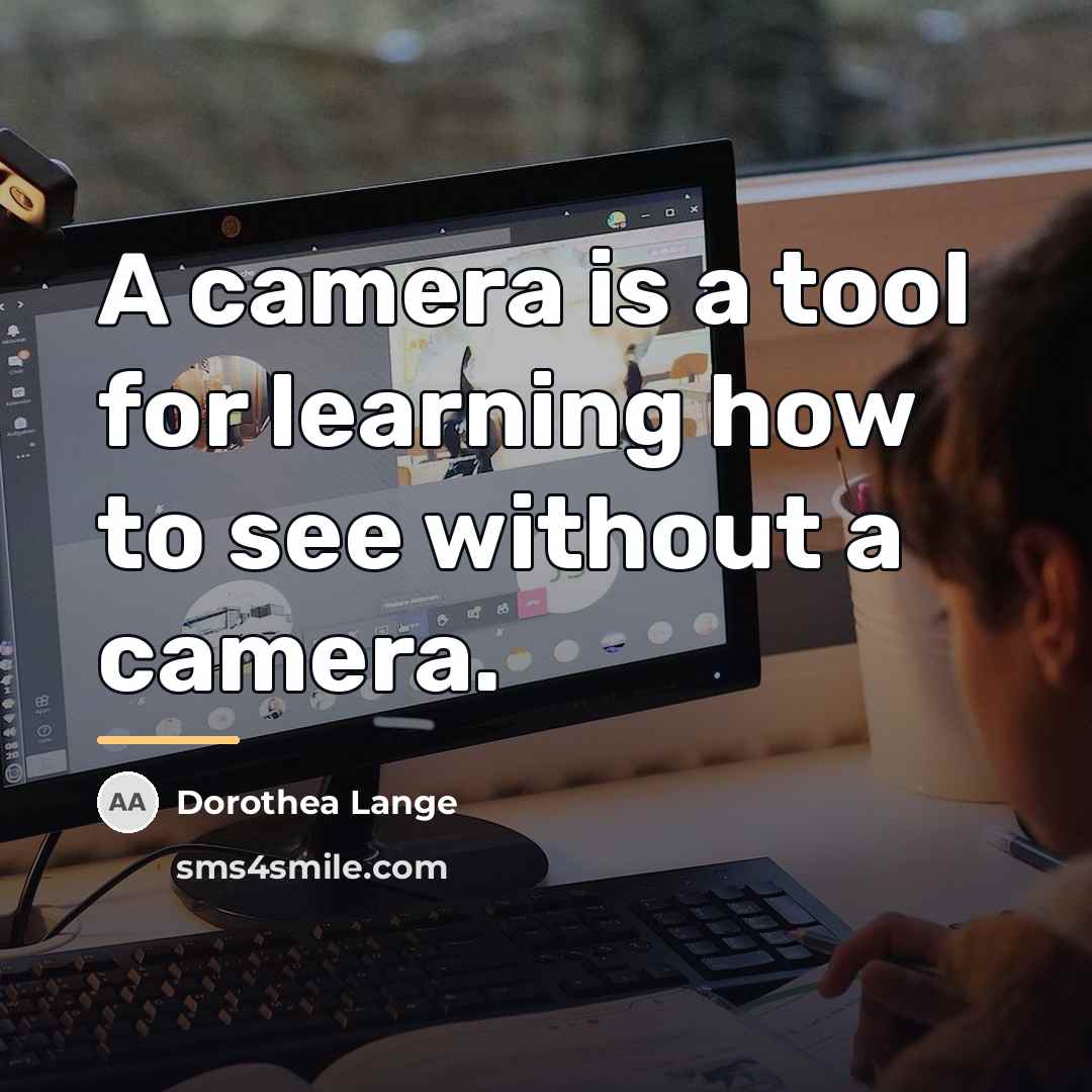 “A camera is a tool for learning how to see…” quote by Dorothea Lange