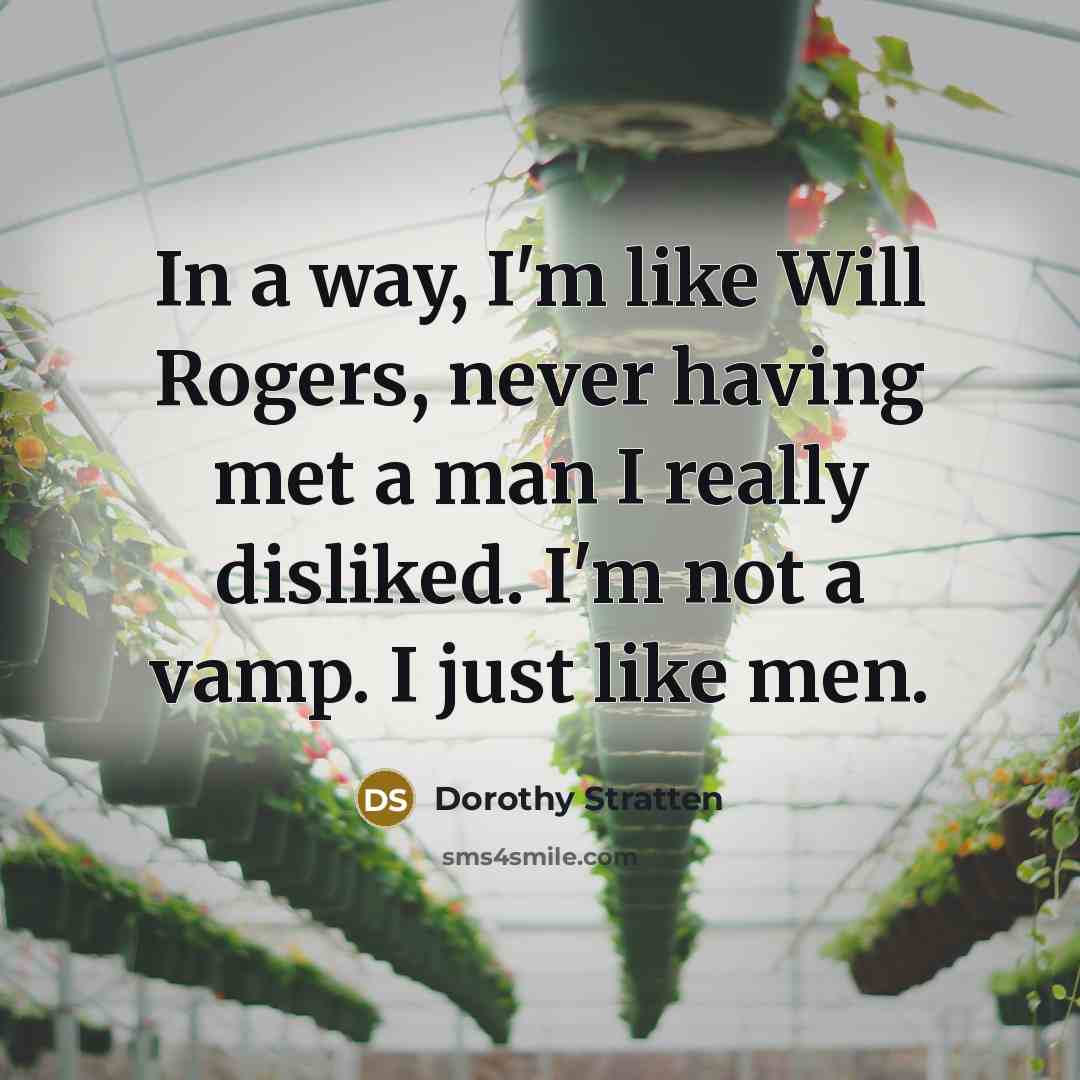 “In a way, I'm like Will Rogers, never having met…” quote by Dorothy Stratten