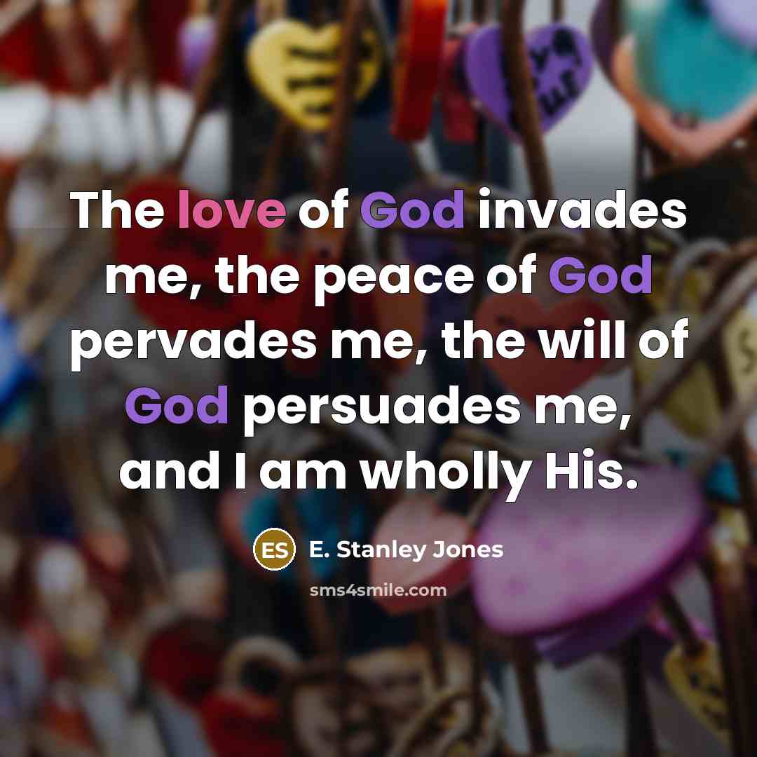 “The love of God invades me, the peace of God…” quote by E. Stanley Jones