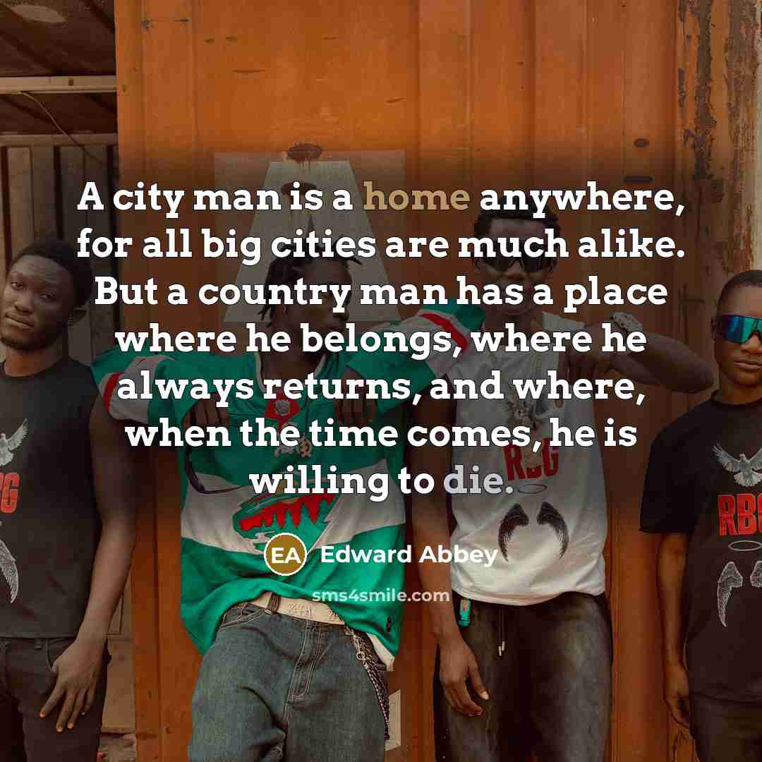 “A city man is a home anywhere, for all big…” quote by Edward Abbey