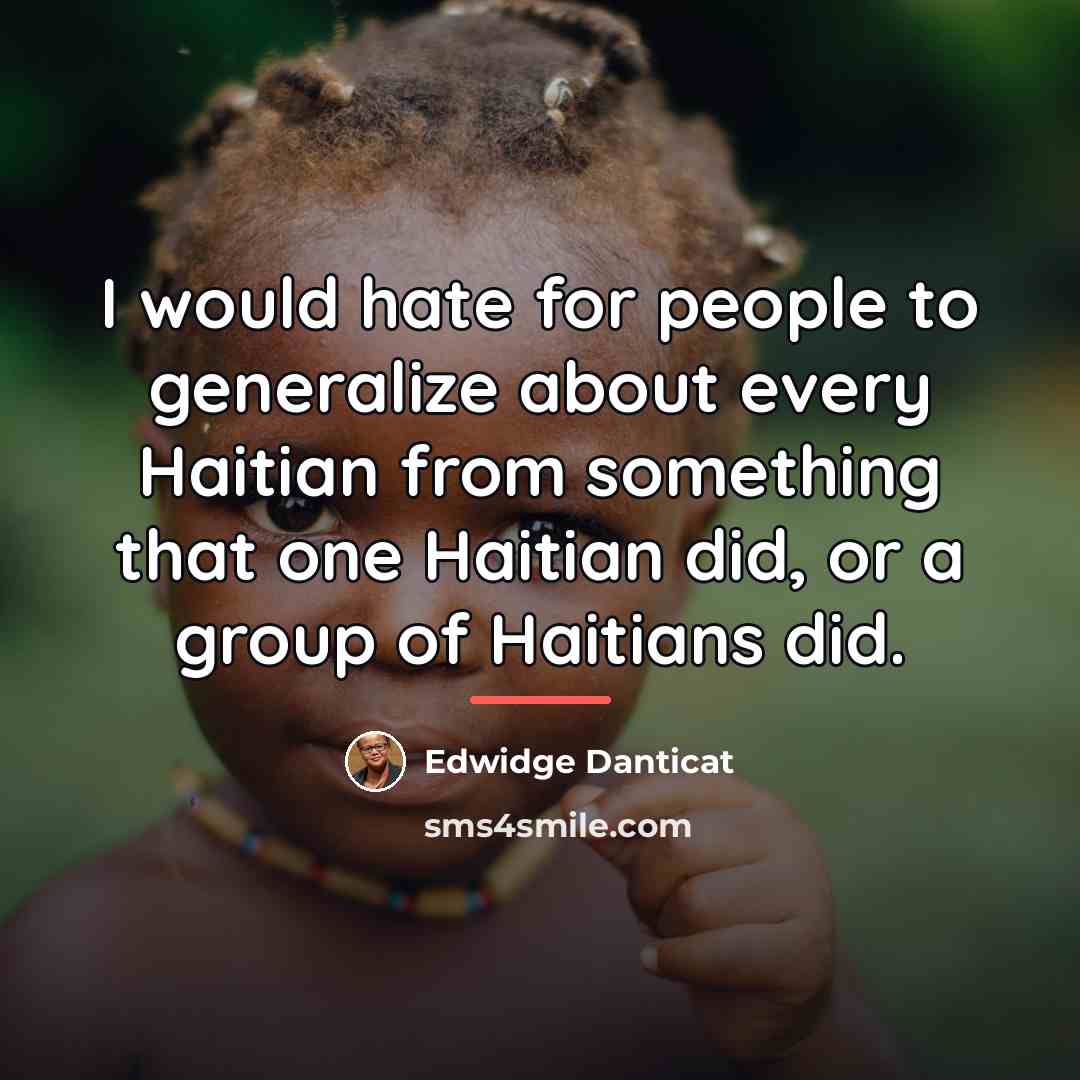 “I would hate for people to generalize about every Haitian…” quote by Edwidge Danticat