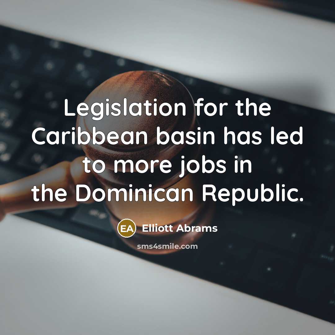 “Legislation for the Caribbean basin has led to more jobs…” quote by Elliott Abrams