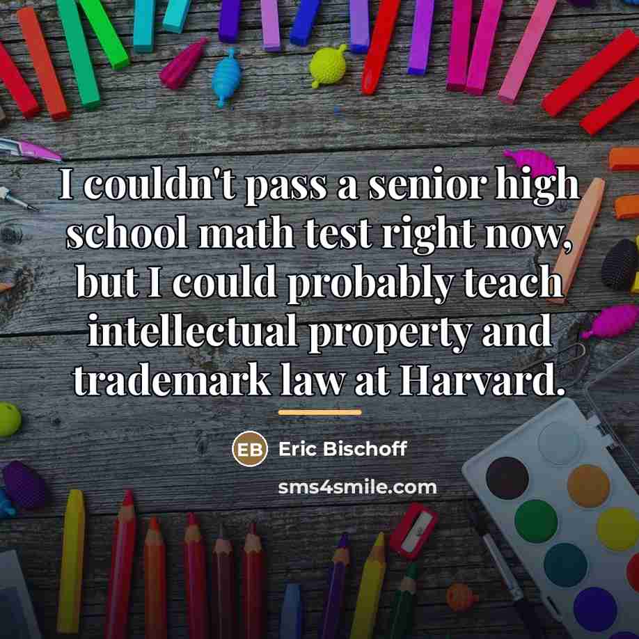“I couldn't pass a senior high school math test right…” quote by Eric Bischoff