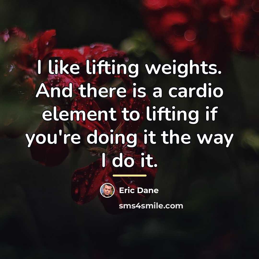 “I like lifting weights. And there is a cardio element…” quote by Eric Dane