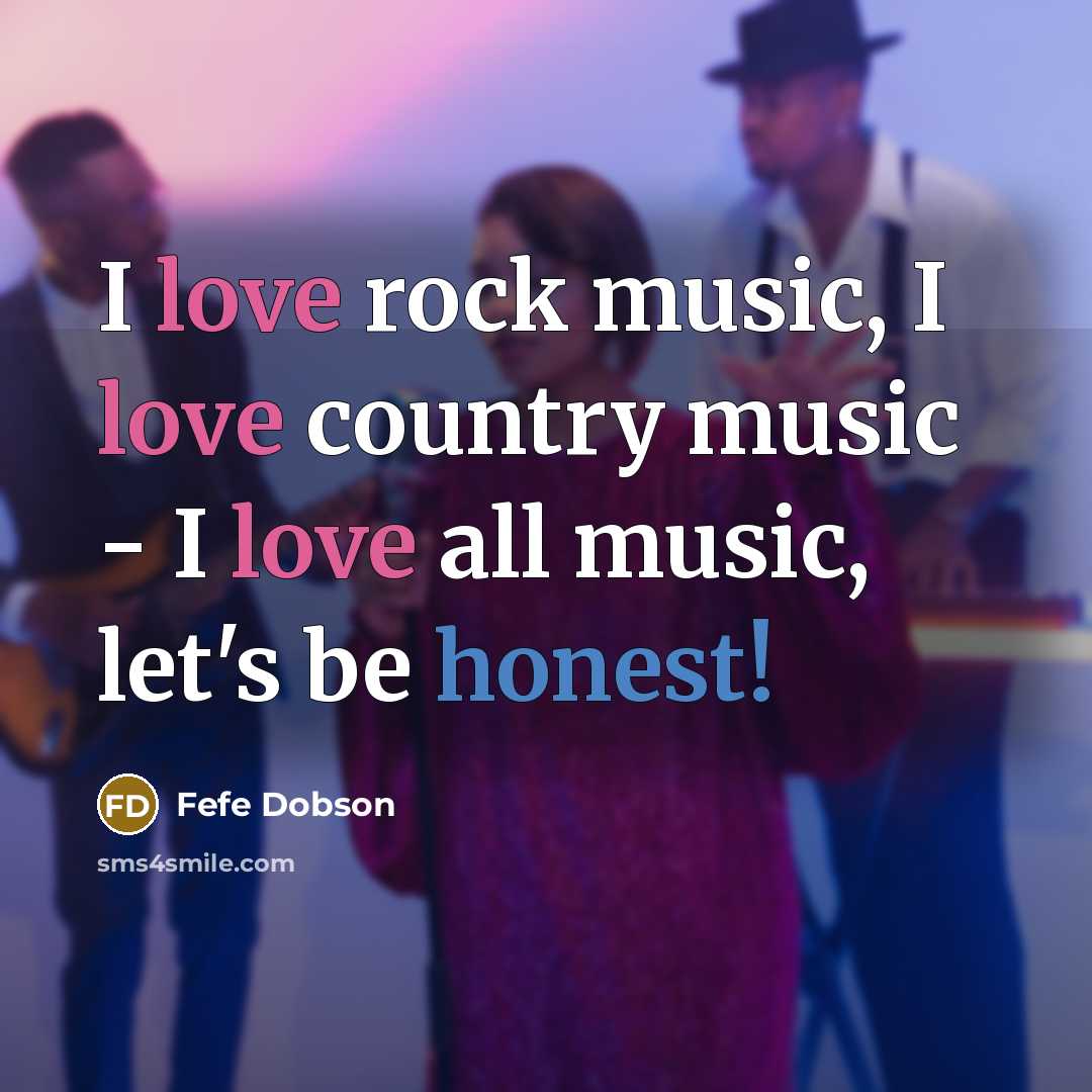 “I love rock music, I love country music - I…” quote by Fefe Dobson