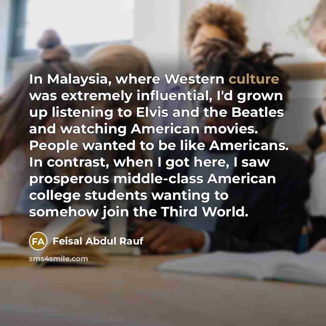 “In Malaysia, where Western culture was extremely influential, I'd grown…” quote by Feisal Abdul Rauf