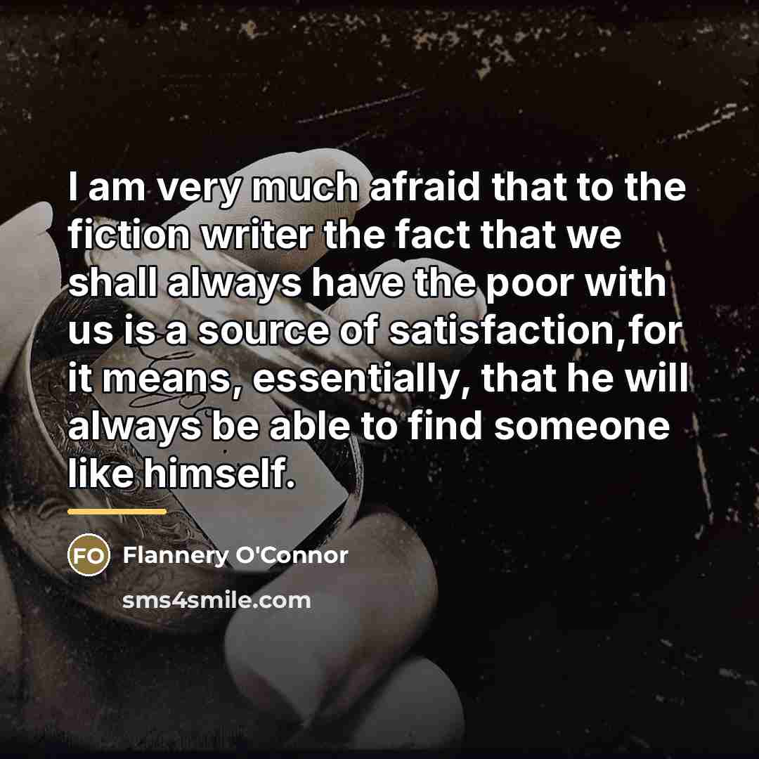 “I am very much afraid that to the fiction writer…” quote by Flannery O'Connor