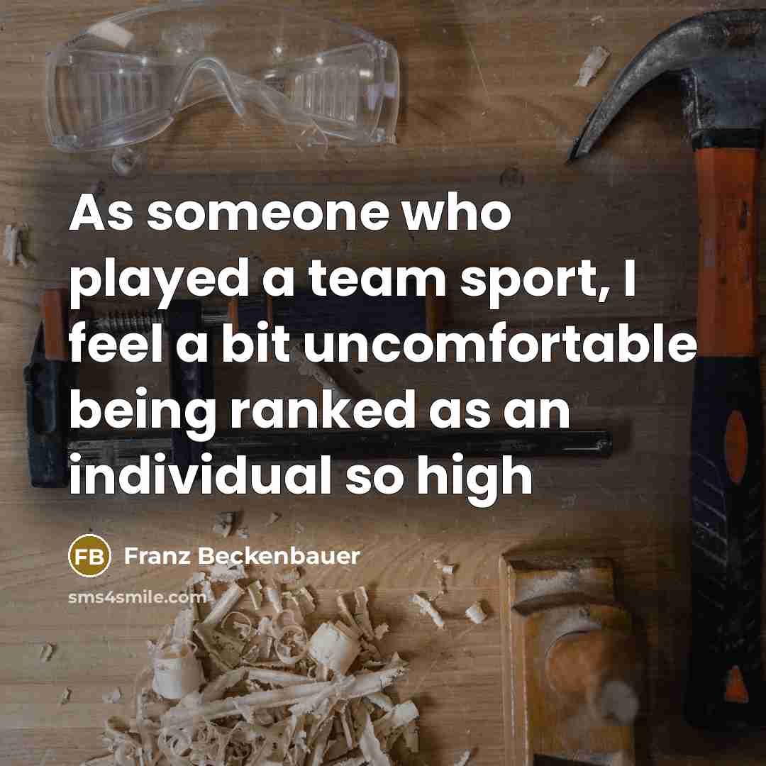“As someone who played a team sport, I feel a…” quote by Franz Beckenbauer