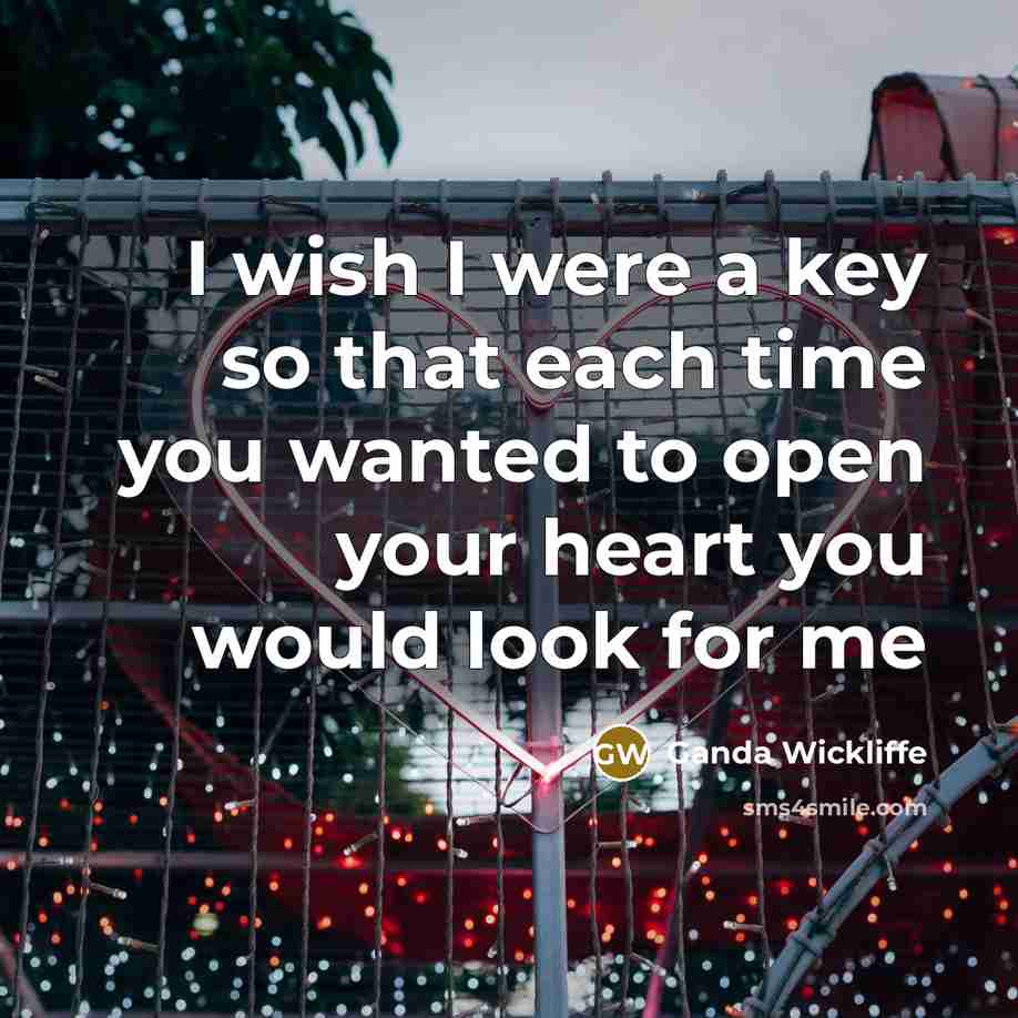 “I wish I were a key so that each time…” quote by Ganda Wickliffe